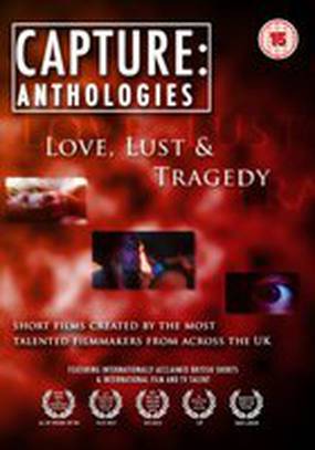 Capture Anthologies: Love, Lust and Tragedy (видео)