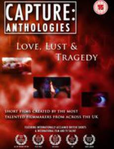 Capture Anthologies: Love, Lust and Tragedy (видео)