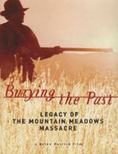 Burying the Past: Legacy of the Mountain Meadows Massacre