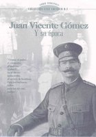 Хуан Висенте Гомес и его эпоха