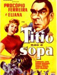 Titio Não É Sopa
