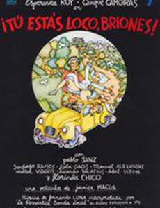 Tú estás loco Briones