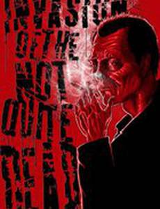 Invasion of the Not Quite Dead