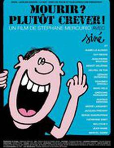 Mourir? Plutôt crever!