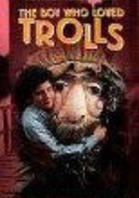 The Boy Who Loved Trolls