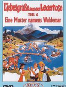 Liebesgrüße aus der Lederhose 6: Eine Mutter namens Waldemar