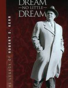 Dream No Little Dream: The Life and Legacy of Robert S. Kerr