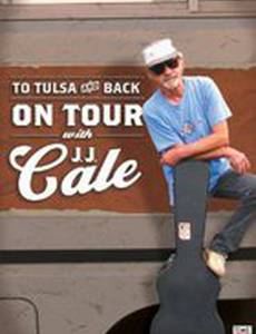 To Tulsa and Back: On Tour with J.J. Cale (видео)