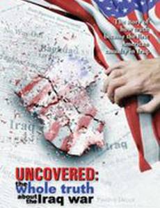 Uncovered: The Whole Truth About the Iraq War