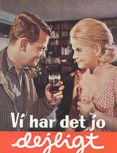 Vi har det jo dejligt