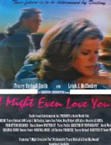 I Might Even Love You