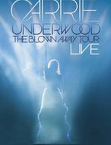 Carrie Underwood: The Blown Away Tour Live