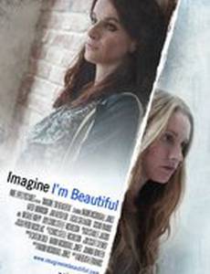 Imagine I'm Beautiful