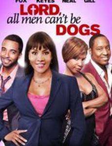 Lord All Men Can't Be Dogs