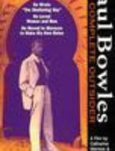 Paul Bowles: The Complete Outsider