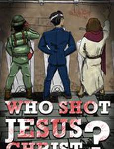 Who Shot Jesus Christ?
