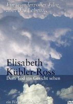 Elisabeth Kübler-Ross - Dem Tod ins Gesicht sehen