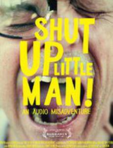 Shut Up Little Man! An Audio Misadventure