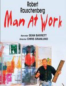 Robert Rauschenberg: Man at Work