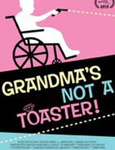 Grandma's Not a Toaster