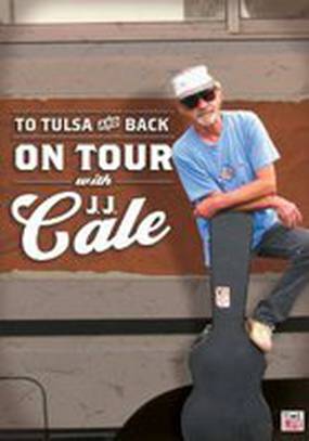To Tulsa and Back: On Tour with J.J. Cale (видео)