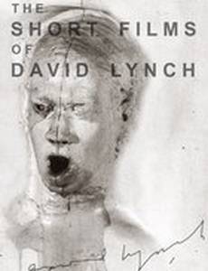 Короткометражные фильмы Дэвида Линча (видео)