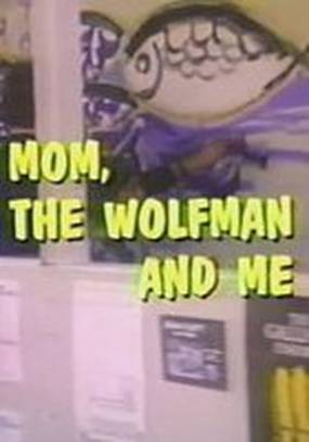 Mom, the Wolfman and Me