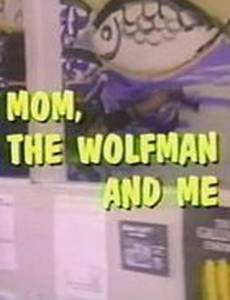 Mom, the Wolfman and Me