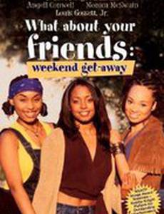 What About Your Friends: Weekend Getaway