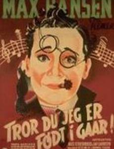 Tror du jeg er født i Gaar!