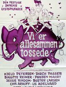 Vi er allesammen tossede