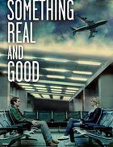 Something Real and Good