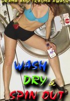 Wash Dry and Spin Out