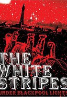 White Stripes: Under Blackpool Lights (видео)