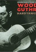 Woody Guthrie: Hard Travelin'