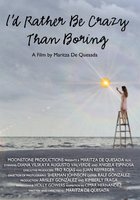 I'd Rather Be Crazy Than Boring